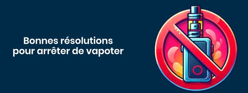 Les bonnes résolutions pour les vapoteurs